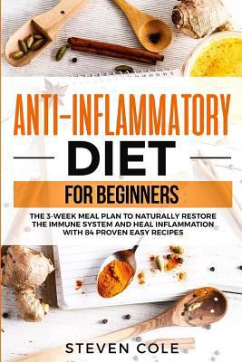 Anti-Inflammatory Diet for Beginners: The 3 Week Meal Plan to Naturally Restore the Immune System and Heal Inflammation with 84 Proven Easy Recipes 1731428332 Book Cover