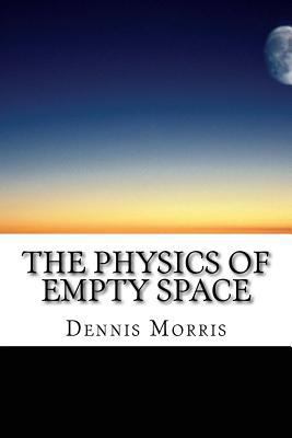 The Physics of Empty Space: Understanding Space... 1507707002 Book Cover
