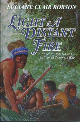 Light a Distant Fire: A Novel of Osceola and th... 0982977999 Book Cover