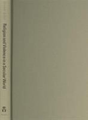 Religion and Violence in a Secular World: Towar... 0813925614 Book Cover