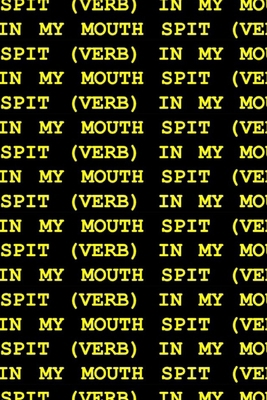 Spit (Verb) in My Mouth 1952055172 Book Cover