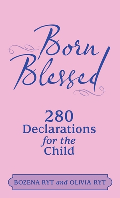 Born Blessed: 280 Declarations for the Child 1664276157 Book Cover