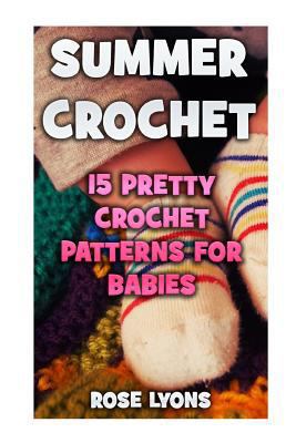 Summer Crochet: 15 Pretty Crochet Patterns For ... 1546991107 Book Cover