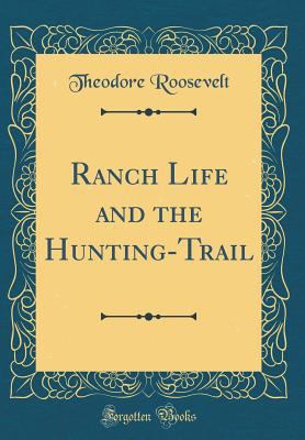Ranch Life and the Hunting-Trail (Classic Reprint) 0331789043 Book Cover