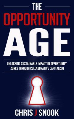 The Opportunity Age : Unlocking Sustainable Impact in Opportunity Zones Through Collaborative Capitalism