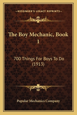 The Boy Mechanic, Book 1: 700 Things For Boys T... 1165696894 Book Cover