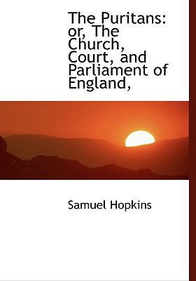 The Puritans: or, The Church, Court, and Parlia... [Large Print] 1115377221 Book Cover