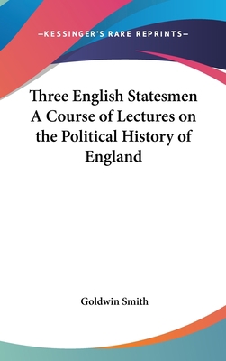 Three English Statesmen A Course of Lectures on... 0548011656 Book Cover