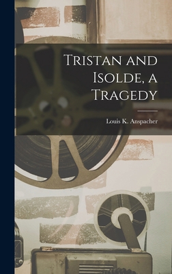 Tristan and Isolde, a Tragedy 101567352X Book Cover