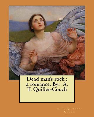 Dead man's rock: a romance. By: A. T. Quiller-C... 1548471216 Book Cover