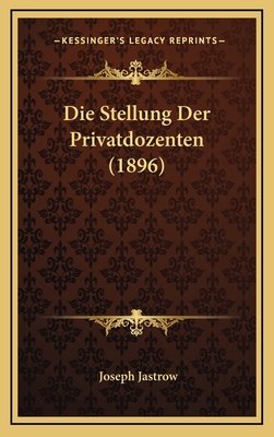 Die Stellung Der Privatdozenten (1896) [German] 1168821908 Book Cover