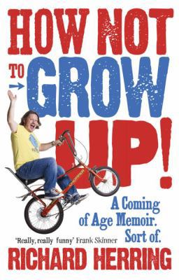 How Not to Grow Up!: A Coming of Age Memoir. So... 0091932092 Book Cover