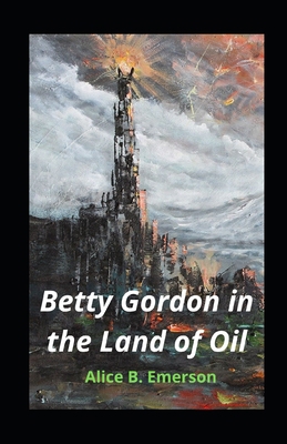 Betty Gordon in the Land of Oil illustrated B08L3NW647 Book Cover