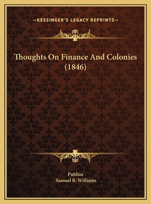 Thoughts On Finance And Colonies (1846) 1169715834 Book Cover