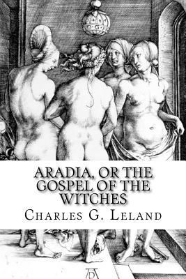 Aradia, or the Gospel of the Witches 1500780642 Book Cover