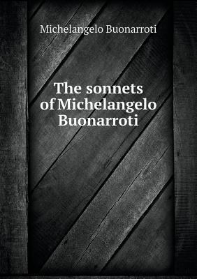 The sonnets of Michelangelo Buonarroti 5518907265 Book Cover