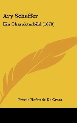 Ary Scheffer: Ein Charakterbild (1870) [German] 1162080574 Book Cover