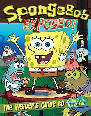 Spongebob Exposed!: An Insider's Guide to Spong... 0689861184 Book Cover