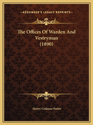 The Offices Of Warden And Vestryman (1890) 1169592236 Book Cover