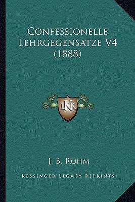 Confessionelle Lehrgegensatze V4 (1888) [German] 1167707508 Book Cover