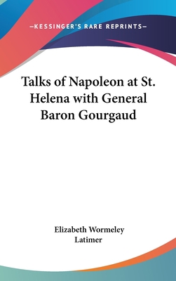 Talks of Napoleon at St. Helena with General Ba... 1432612352 Book Cover