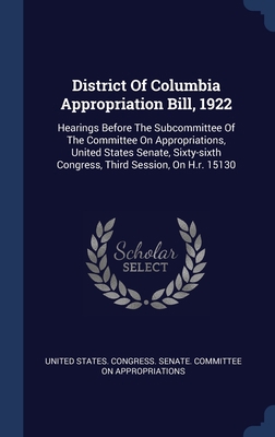 District Of Columbia Appropriation Bill, 1922: ... 1340436752 Book Cover