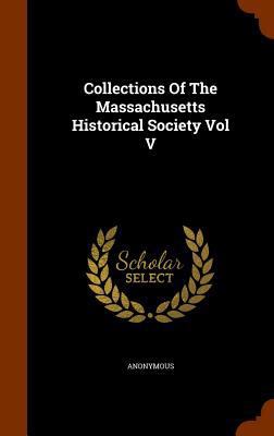 Collections Of The Massachusetts Historical Soc... 1345331681 Book Cover