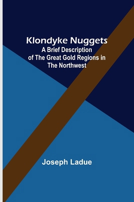 Klondyke Nuggets: A Brief Description of the Gr... 9356379734 Book Cover