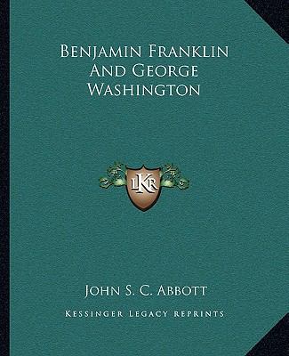 Benjamin Franklin And George Washington 1162811153 Book Cover