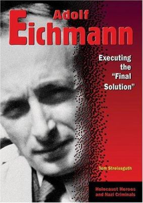 Adolf Eichmann: Executing the Final Solution 0766025756 Book Cover