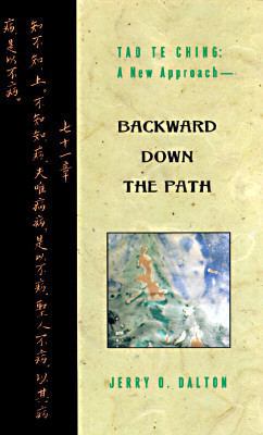 Tao Te Ching: A New Approach-Backward Down the Path