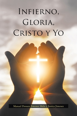 Infierno, Gloria, Cristo y Yo [Spanish] 1643342401 Book Cover