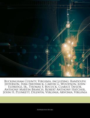 Articles on Buckingham County, Virginia, Including : Randolph Jefferson, Ivan Frederick, Carter G. Woodson, John Eldridge, Jr. , Thomas S. Bocock, Clari