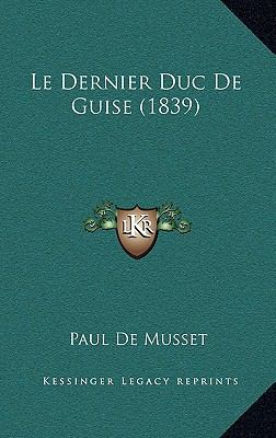 Le Dernier Duc De Guise (1839) [French] 1167574923 Book Cover