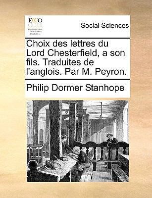 Choix Des Lettres Du Lord Chesterfield, a Son F... [French] 1170129838 Book Cover