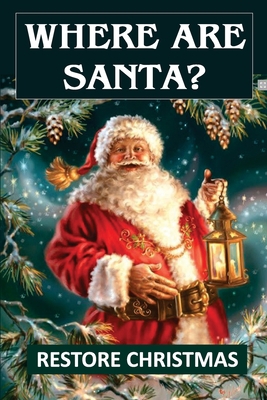Where Are Santa?: Restore Christmas Book Cover