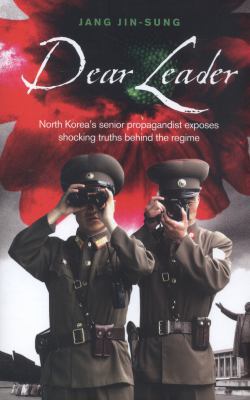 Dear Leader: North Korea's senior propagandist ... 1846044197 Book Cover