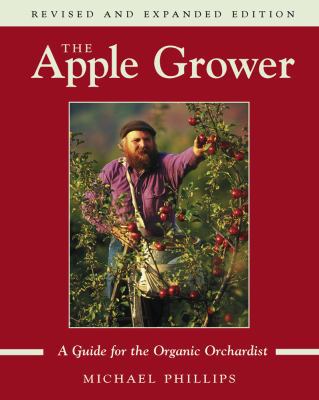 The Apple Grower: Guide for the Organic Orchard... 1931498911 Book Cover