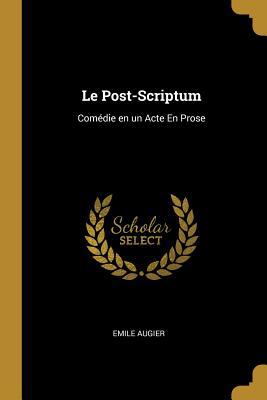 Le Post-Scriptum: Comédie en un Acte En Prose 0526245921 Book Cover