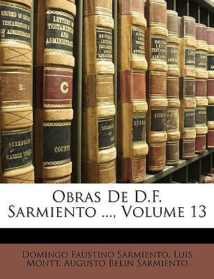 Obras De D.F. Sarmiento ..., Volume 13 [Spanish] 1146039174 Book Cover