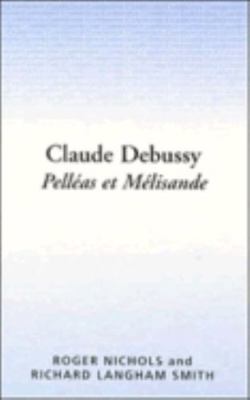 Claude Debussy, Pelleas Et Melisande 0521314461 Book Cover