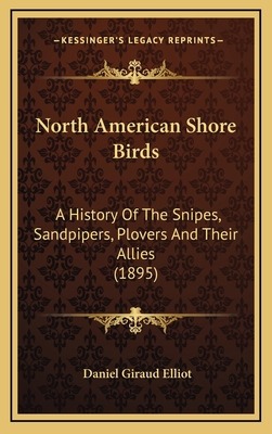 North American Shore Birds: A History Of The Sn... 1167131029 Book Cover