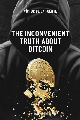 The inconvenient truth about Bitcoin: BTC book ...            Book Cover