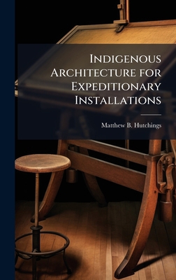 Indigenous Architecture for Expeditionary Insta... 1025131401 Book Cover
