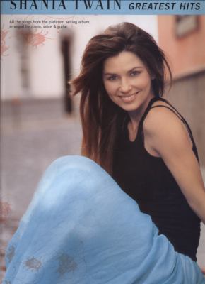 SHANIA TWAIN: GREATEST HITS PIANO, VOIX, GUITARE 0711940185 Book Cover