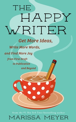The Happy Writer: Get More Ideas, Write More Wo... 1250362377 Book Cover