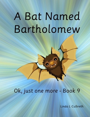 A Bat Named Bartholomew: Ok, just one more - Bo... B0986GKYV6 Book Cover