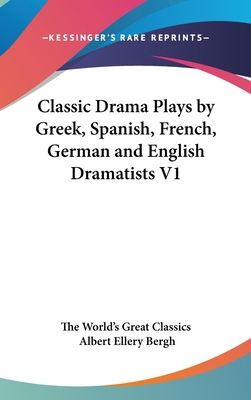 Classic Drama Plays by Greek, Spanish, French, ... 0548032238 Book Cover