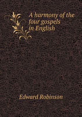 A harmony of the four gospels in English 5518821085 Book Cover