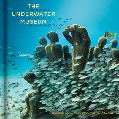 The Underwater Museum: The Submerged Sculptures... 1452118876 Book Cover